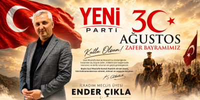 İLKADIM MECLİS ÜYESİ ENDER ÇIKLA’DAN 30 AĞUSTOS MESAJI